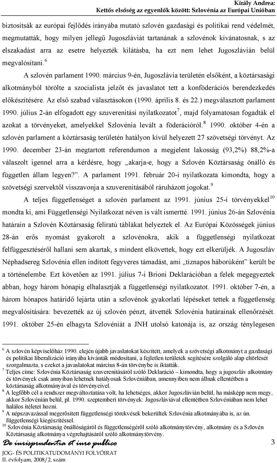 március 9-én, Jugoszlávia területén elsőként, a köztársasági alkotmányból törölte a szocialista jelzőt és javaslatot tett a konföderációs berendezkedés előkészítésére.