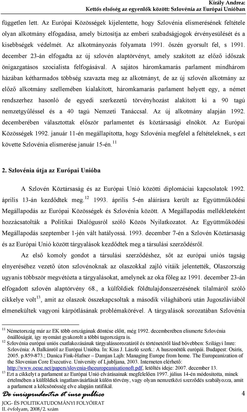 Az alkotmányozás folyamata 1991. őszén gyorsult fel, s 1991. december 23-án elfogadta az új szlovén alaptörvényt, amely szakított az előző időszak önigazgatásos szocialista felfogásával.