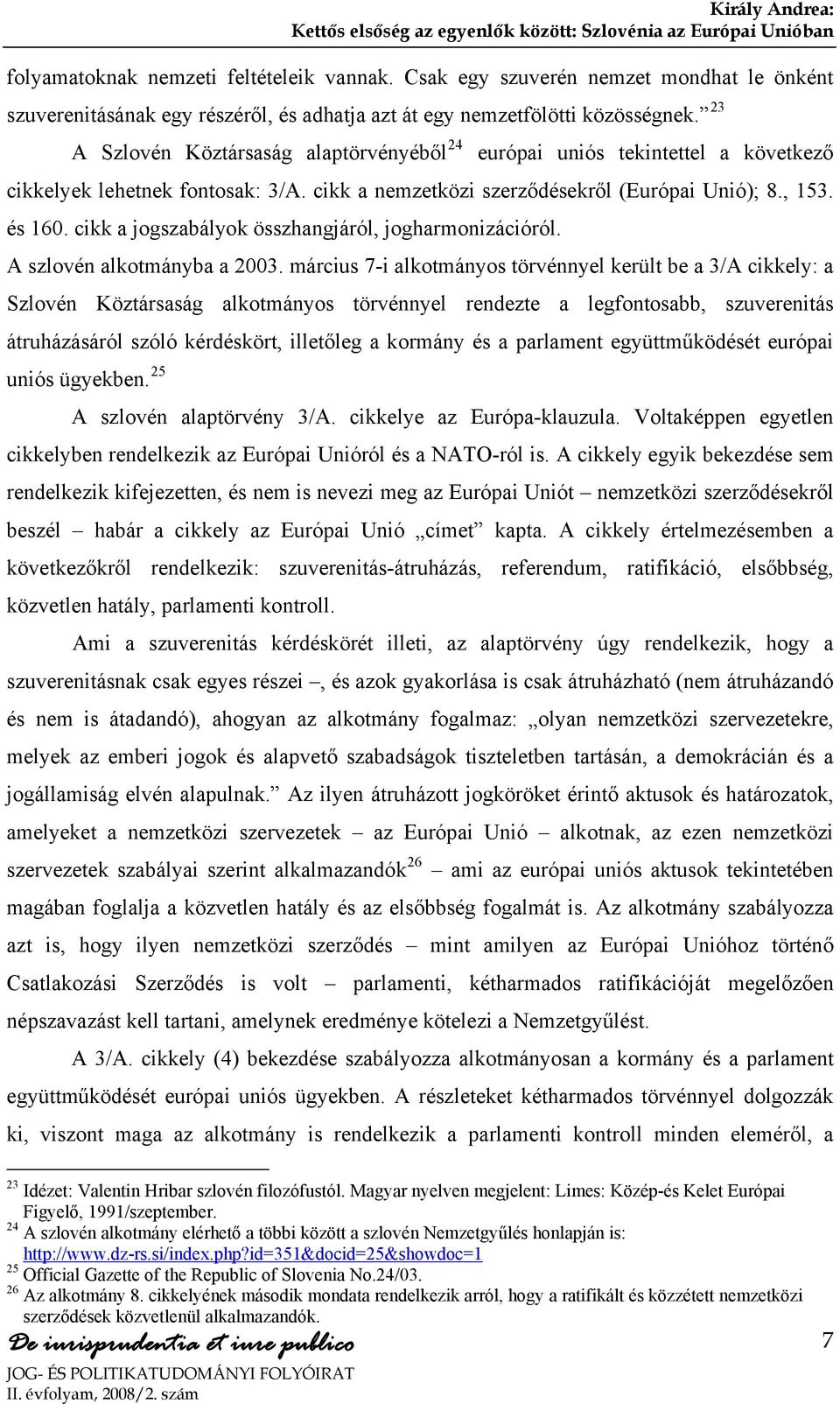 cikk a jogszabályok összhangjáról, jogharmonizációról. A szlovén alkotmányba a 2003.