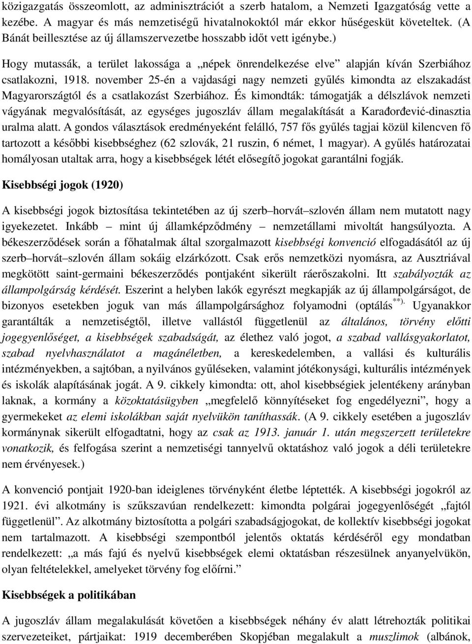 november 25-én a vajdasági nagy nemzeti győlés kimondta az elszakadást Magyarországtól és a csatlakozást Szerbiához.