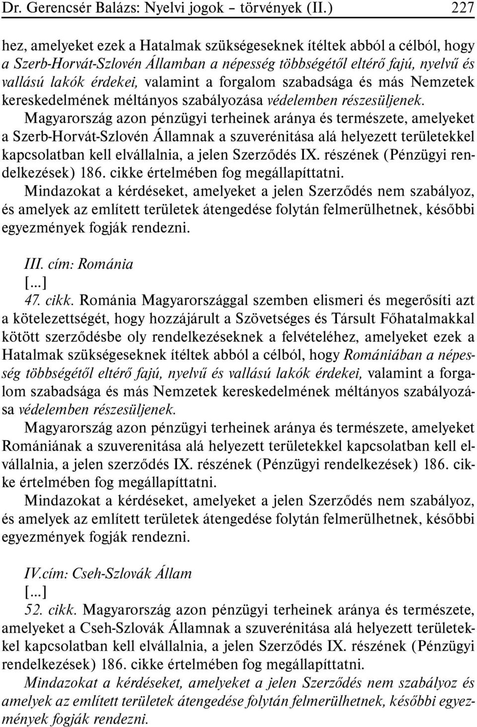 forgalom szabadsága és más Nemzetek kereskedelmének méltányos szabályozása védelemben részesüljenek.