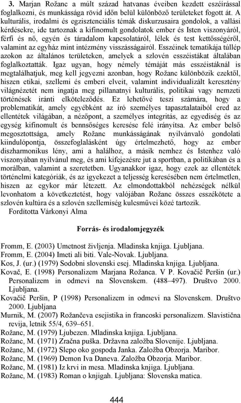 kapcsolatáról, lélek és test kettősségéről, valamint az egyház mint intézmény visszásságairól.