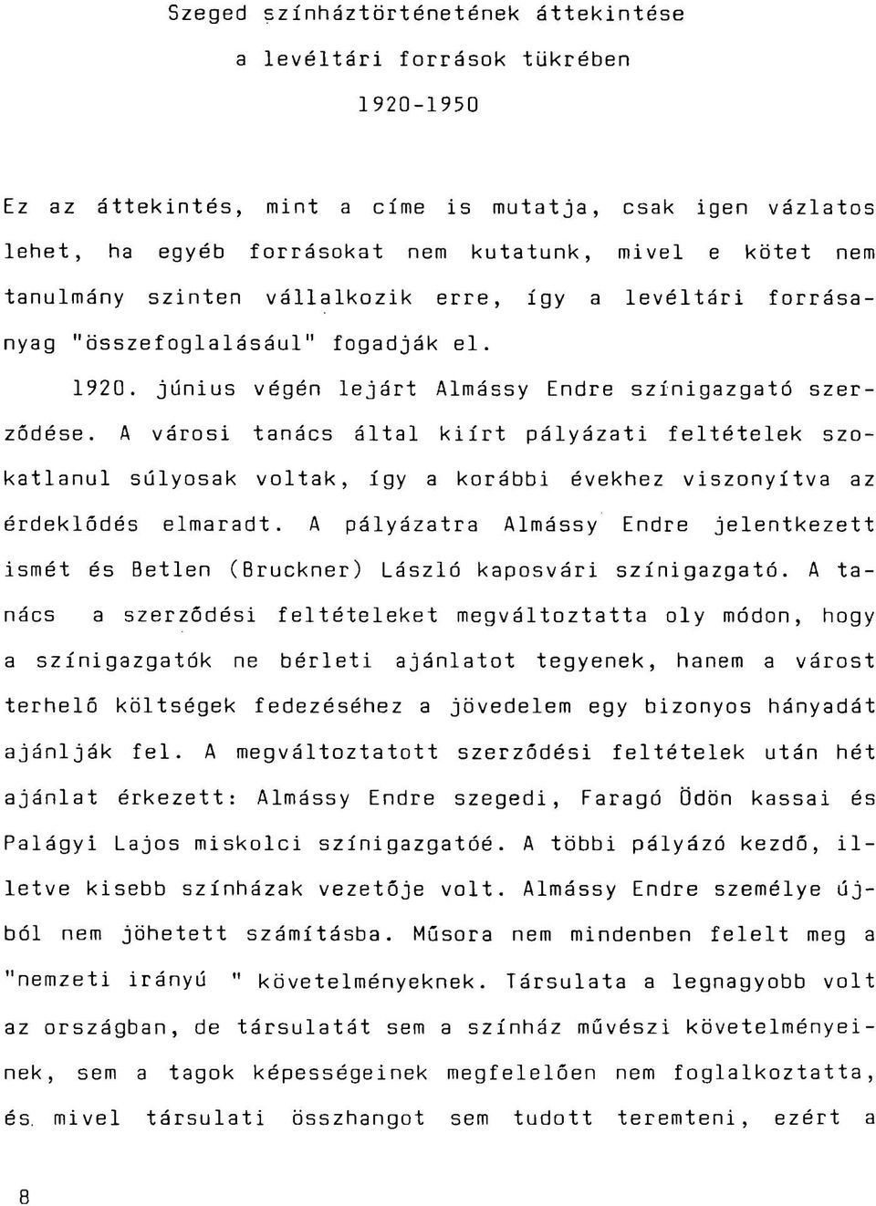 A városi tanács által kiírt pályázati feltételek szokatlanul súlyosak voltak, így a korábbi évekhez viszonyítva az érdeklődés elmaradt.