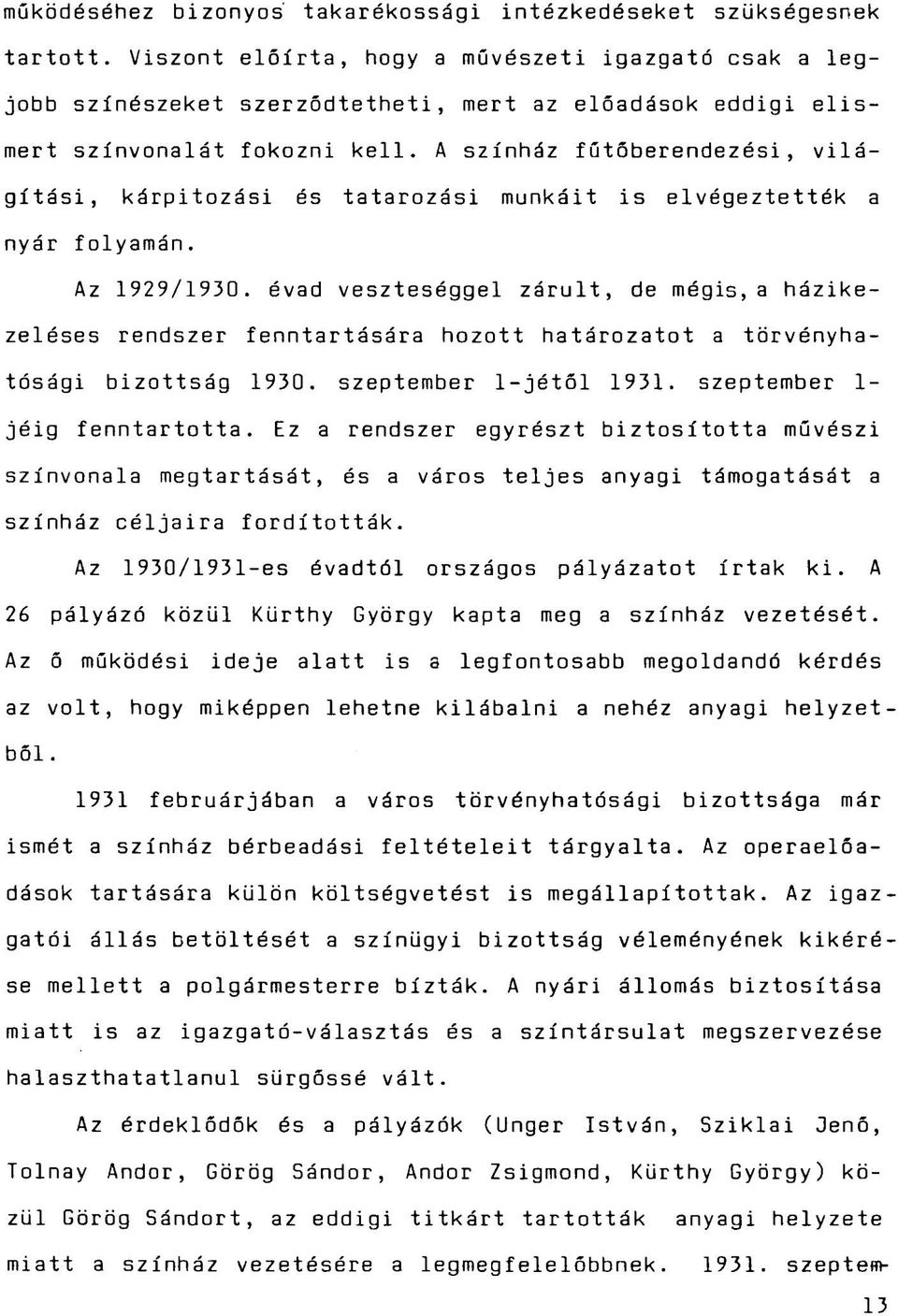 A színház fűtőberendezési, világítási, kárpitozási és tatarozási munkáit is elvégeztették a nyár folyamán. Az 1929/1930.