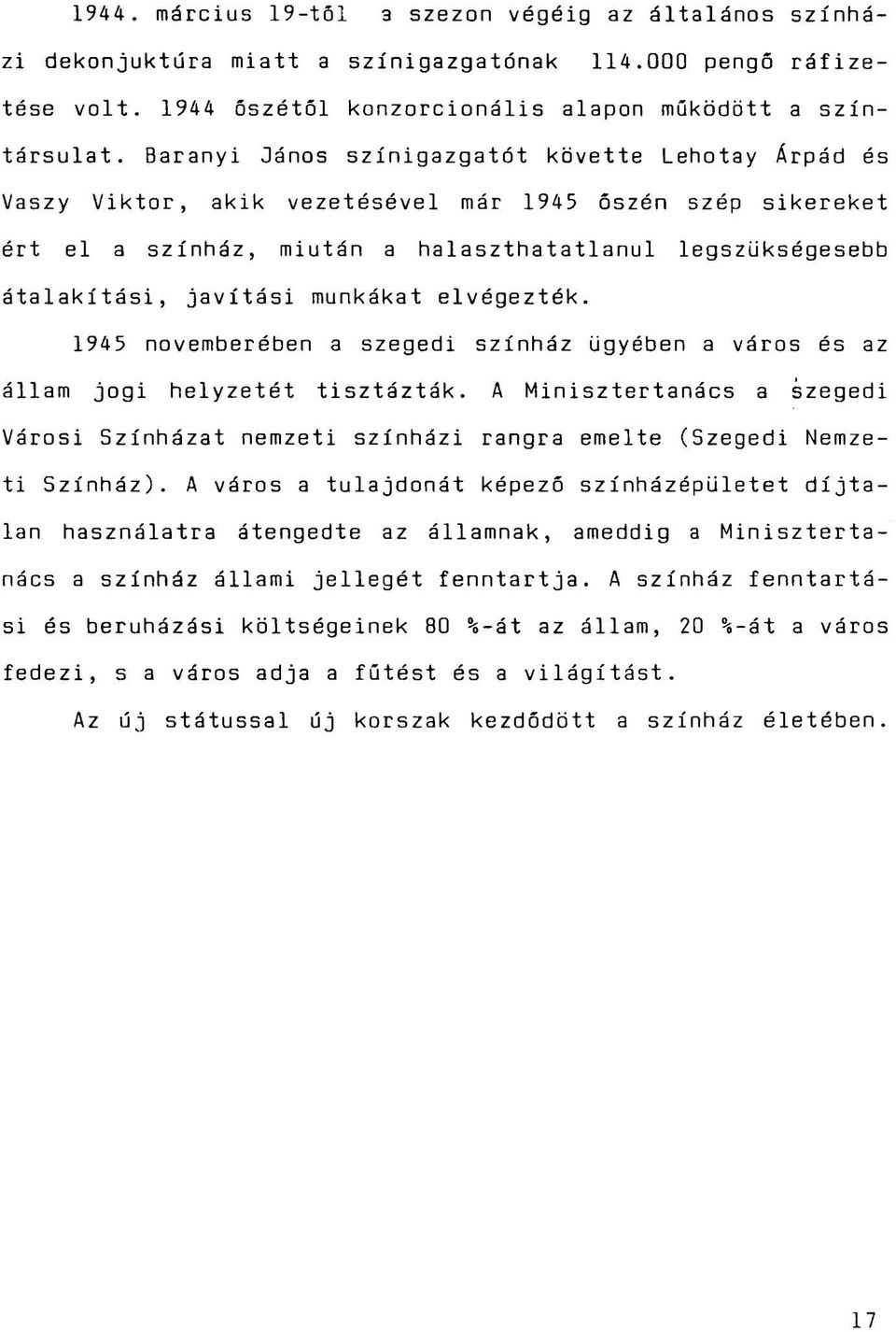 munkákat elvégezték. 1945 novemberében a szegedi színház ügyében a város és az állam jogi helyzetét tisztázták.