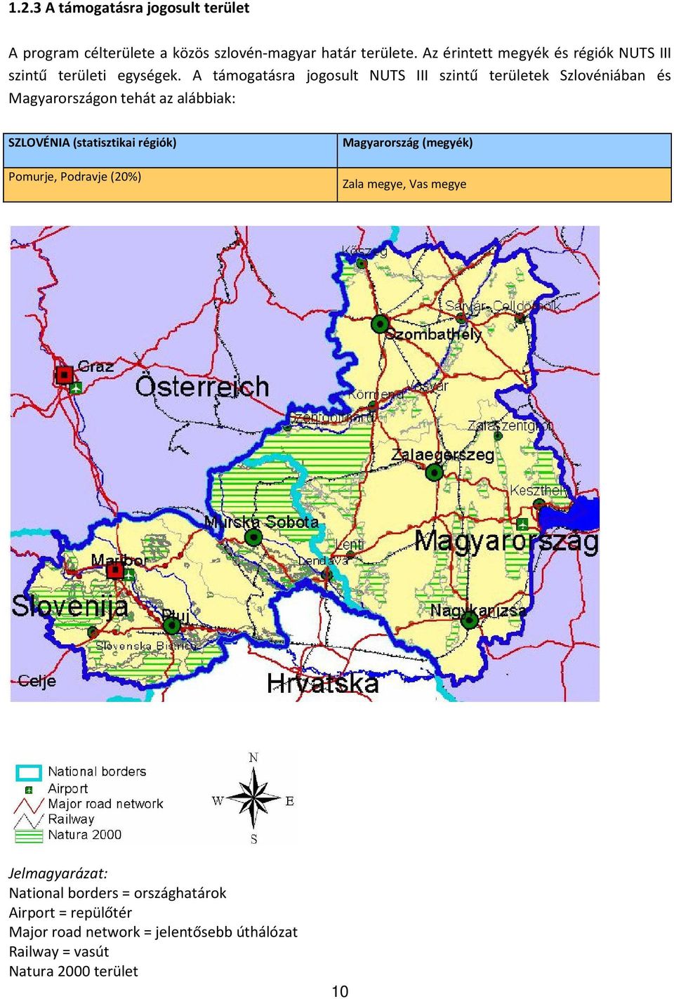 A támogatásra jogosult NUTS III szintű területek Szlovéniában és Magyarországon tehát az alábbiak: SZLOVÉNIA (statisztikai