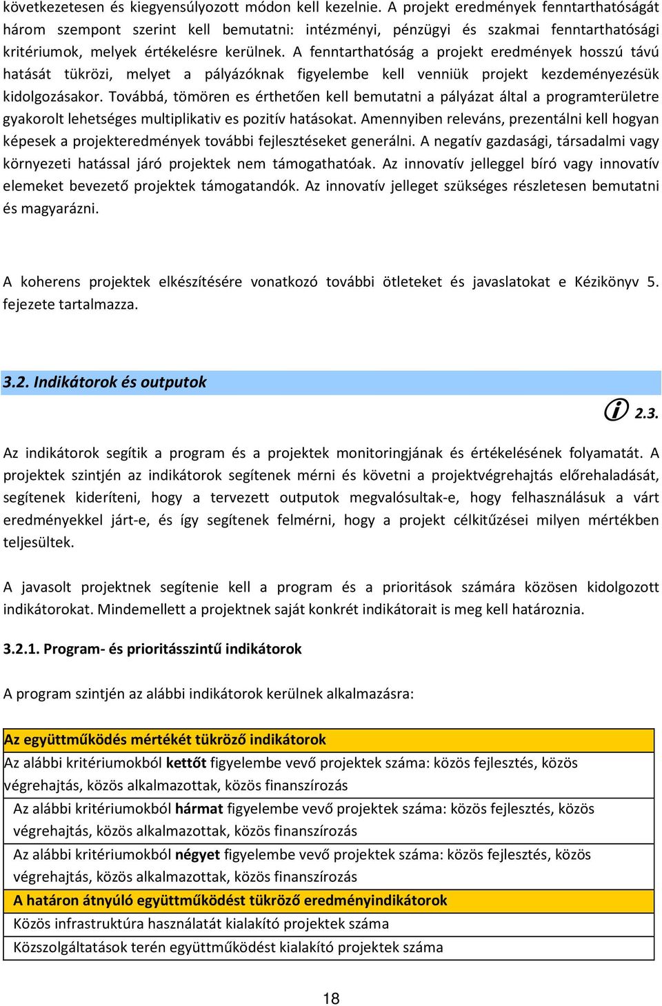 A fenntarthatóság a projekt eredmények hosszú távú hatását tükrözi, melyet a pályázóknak figyelembe kell venniük projekt kezdeményezésük kidolgozásakor.