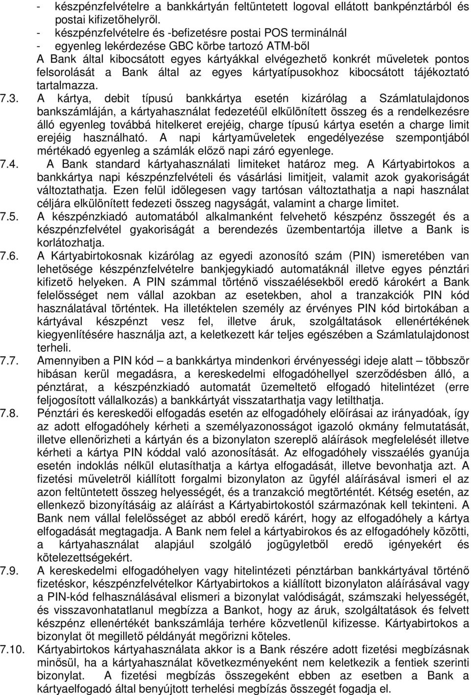 felsorolását a Bank által az egyes kártyatípusokhoz kibocsátott tájékoztató tartalmazza. 7.3.