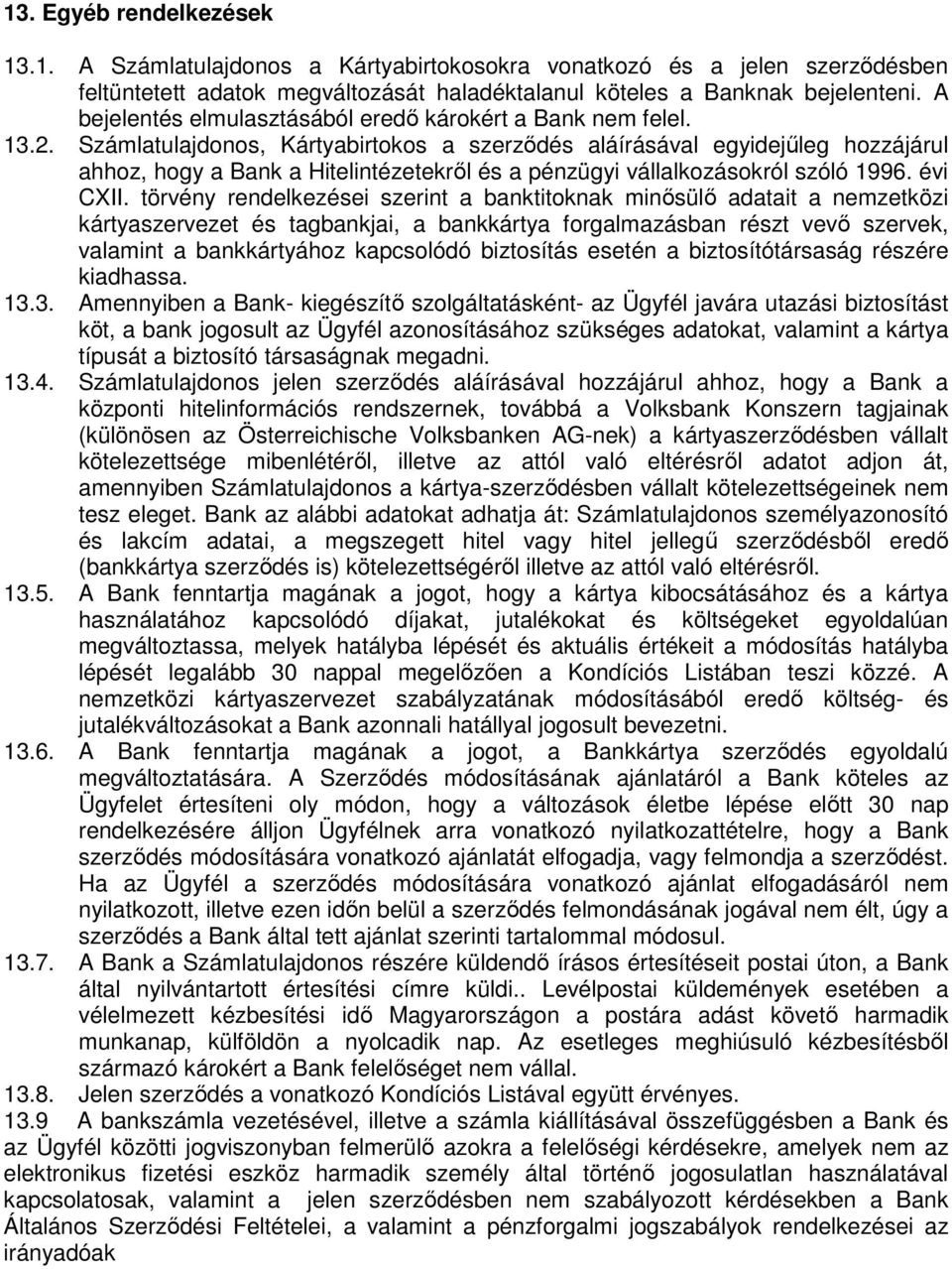 Számlatulajdonos, Kártyabirtokos a szerződés aláírásával egyidejűleg hozzájárul ahhoz, hogy a Bank a Hitelintézetekről és a pénzügyi vállalkozásokról szóló 1996. évi CXII.