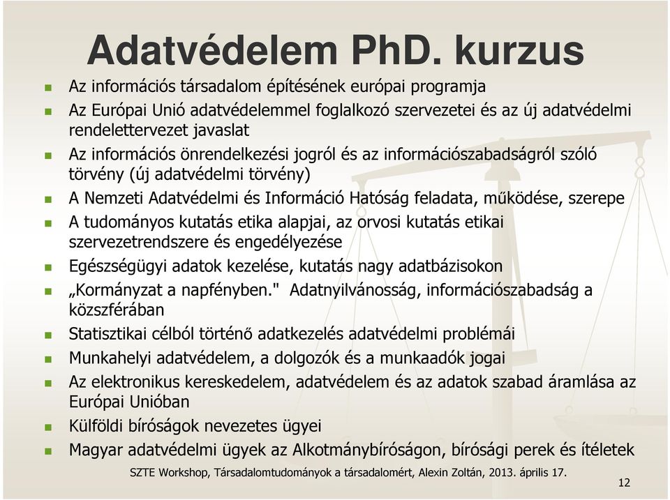 és az információszabadságról szóló törvény (új adatvédelmi törvény) A Nemzeti Adatvédelmi és Információ Hatóság feladata, működése, szerepe A tudományos kutatás etika alapjai, az orvosi kutatás