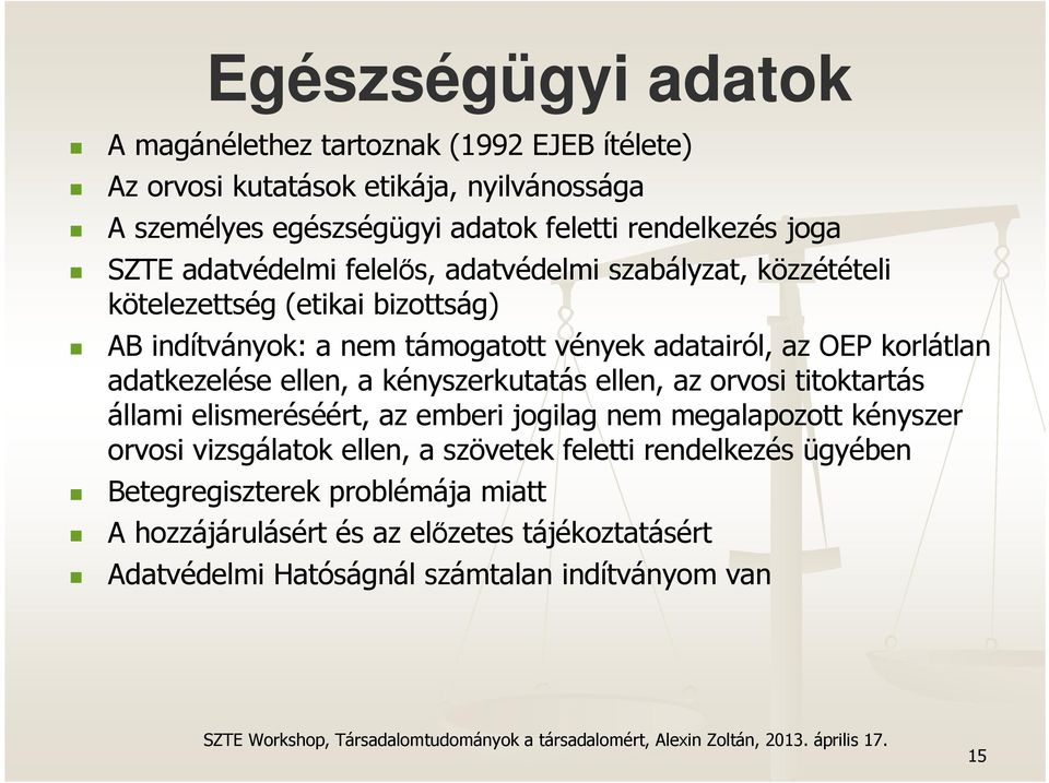 adatkezelése ellen, a kényszerkutatás ellen, az orvosi titoktartás állami elismeréséért, az emberi jogilag nem megalapozott kényszer orvosi vizsgálatok ellen, a