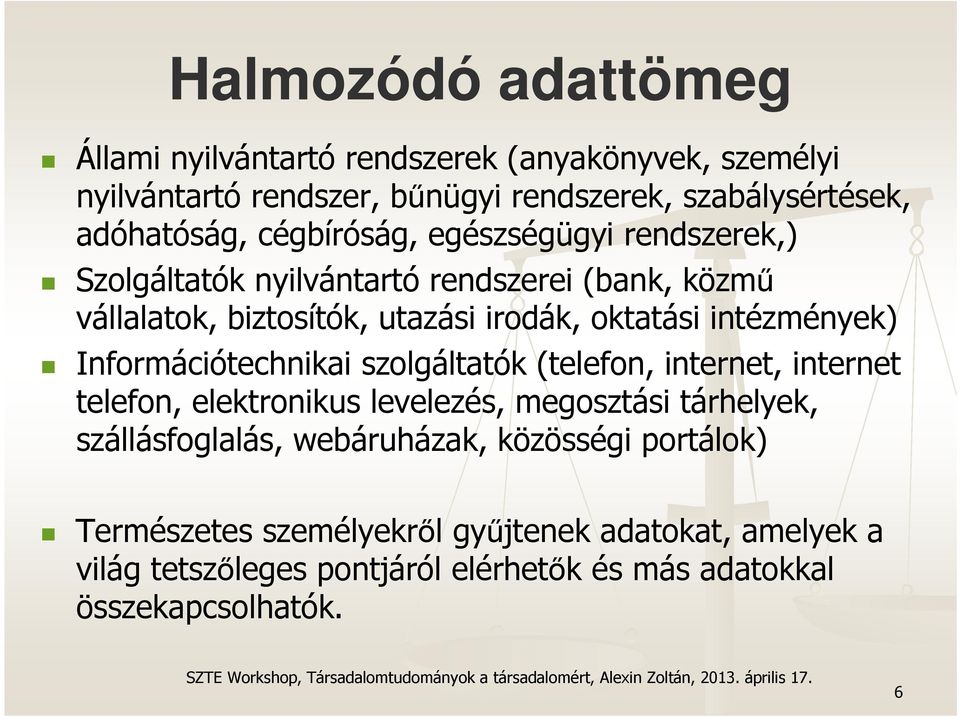 intézmények) Információtechnikai szolgáltatók (telefon, internet, internet telefon, elektronikus levelezés, megosztási tárhelyek, szállásfoglalás,