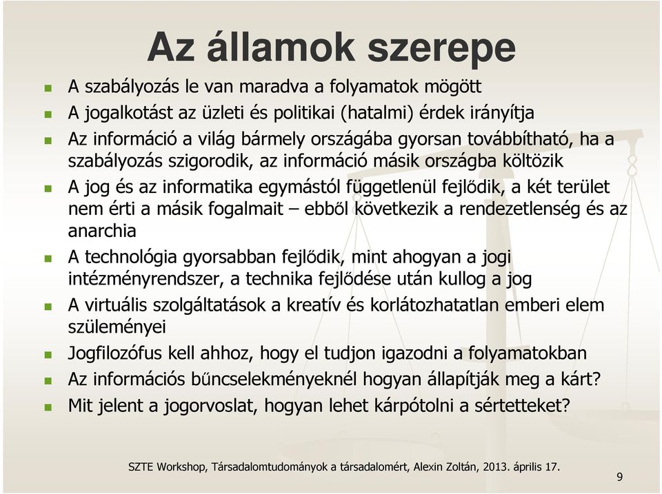 anarchia A technológia gyorsabban fejlődik, mint ahogyan a jogi intézményrendszer, a technika fejlődése után kullog a jog A virtuális szolgáltatások a kreatív és korlátozhatatlan emberi elem