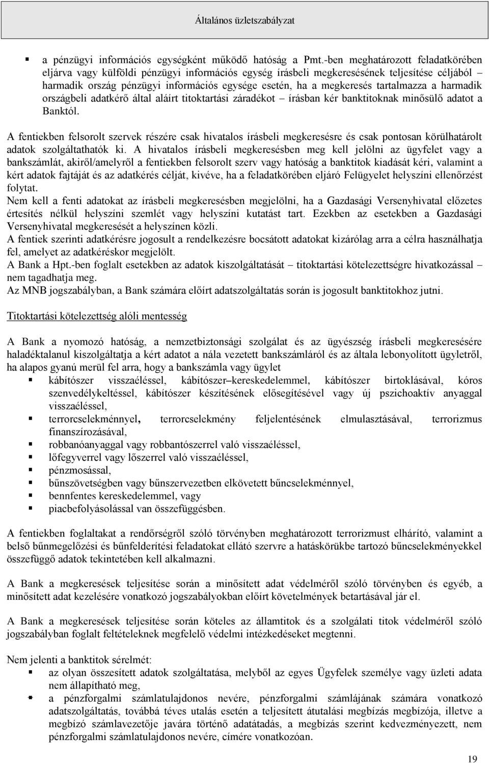 tartalmazza a harmadik országbeli adatkérő által aláírt titoktartási záradékot írásban kér banktitoknak minősülő adatot a Banktól.