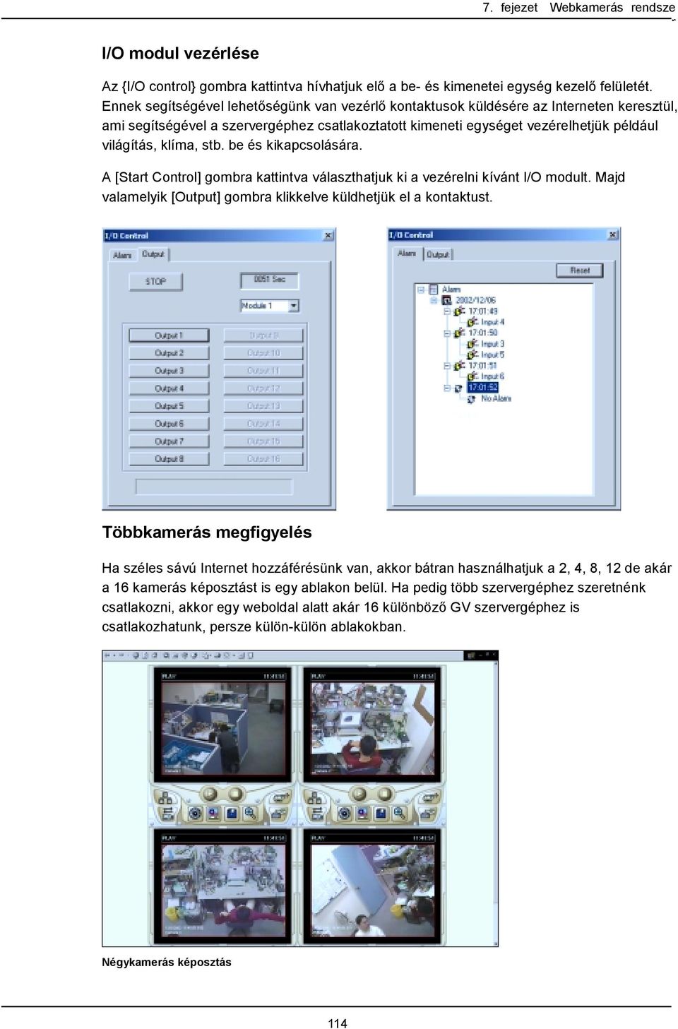 stb. be és kikapcsolására. A [Start Control] gombra kattintva választhatjuk ki a vezérelni kívánt I/O modult. Majd valamelyik [Output] gombra klikkelve küldhetjük el a kontaktust.