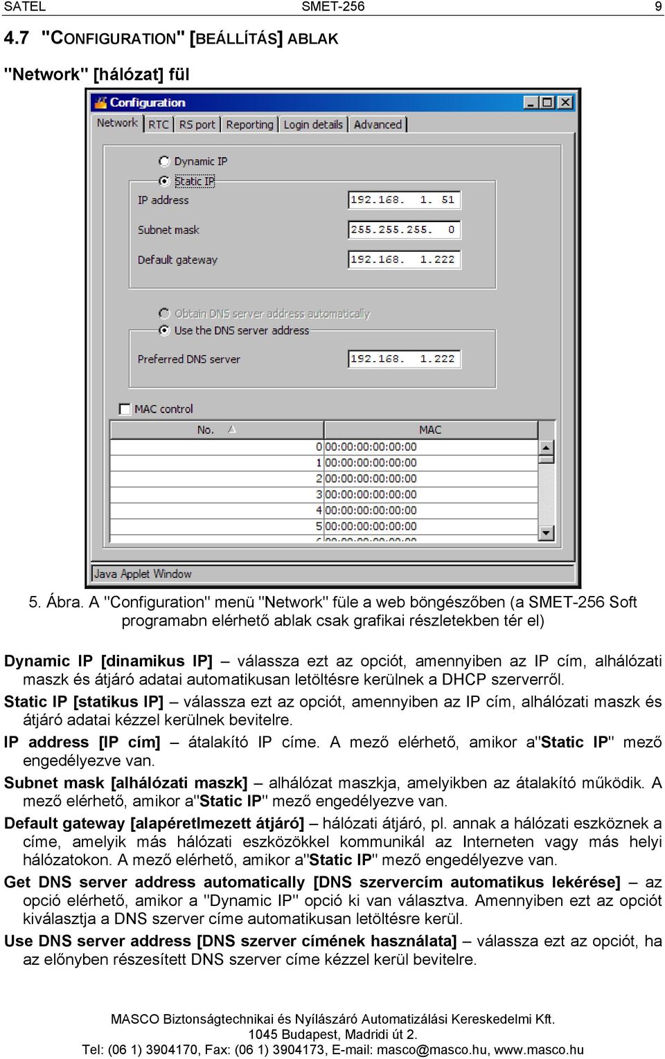 IP cím, alhálózati maszk és átjáró adatai automatikusan letöltésre kerülnek a DHCP szerverről.