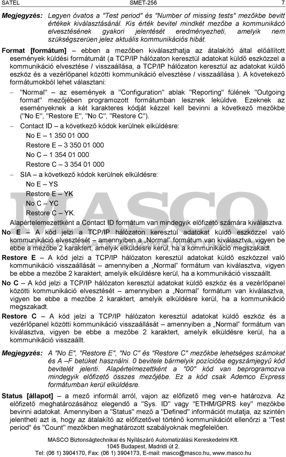 Format [formátum] ebben a mezőben kiválaszthatja az átalakító által előállított események küldési formátumát (a TCP/IP hálózaton keresztül adatokat küldő eszközzel a kommunikáció elvesztése /