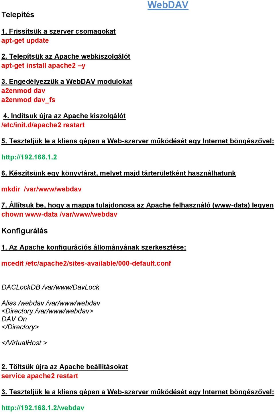 Készítsünk egy könyvtárat, melyet majd tárterületként használhatunk mkdir /var/www/webdav 7.