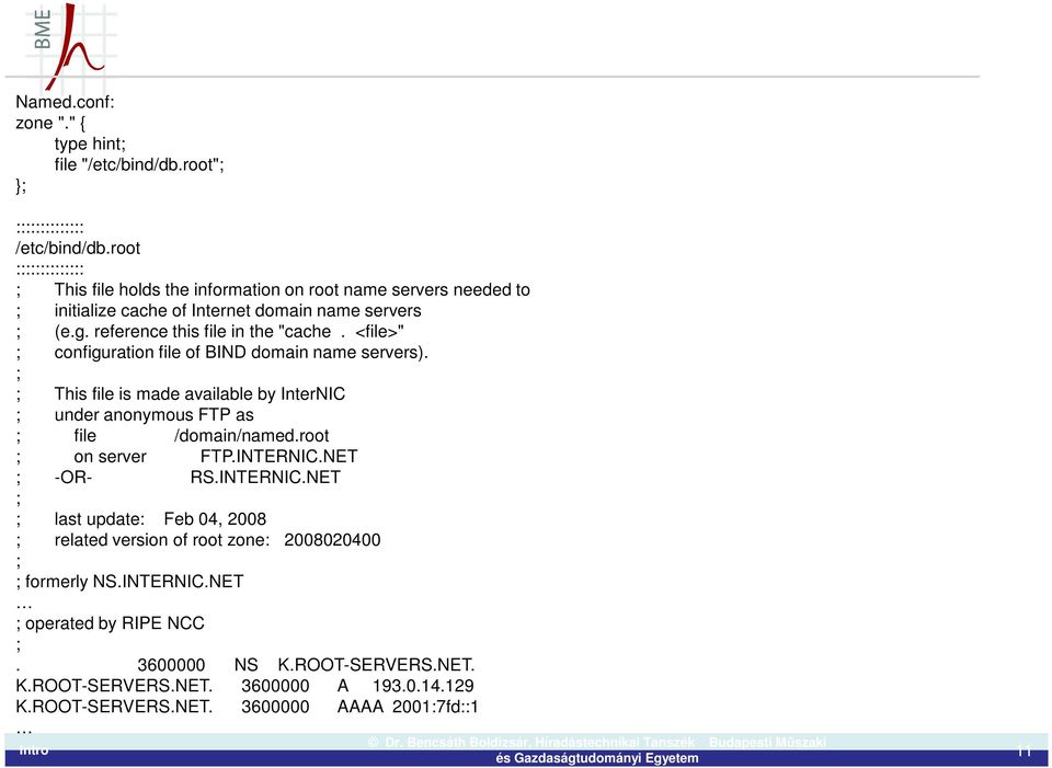 <file>" ; configuration file of BIND domain name servers). ; ; This file is made available by InterNIC ; under anonymous FTP as ; file /domain/named.root ; on server FTP.INTERNIC.