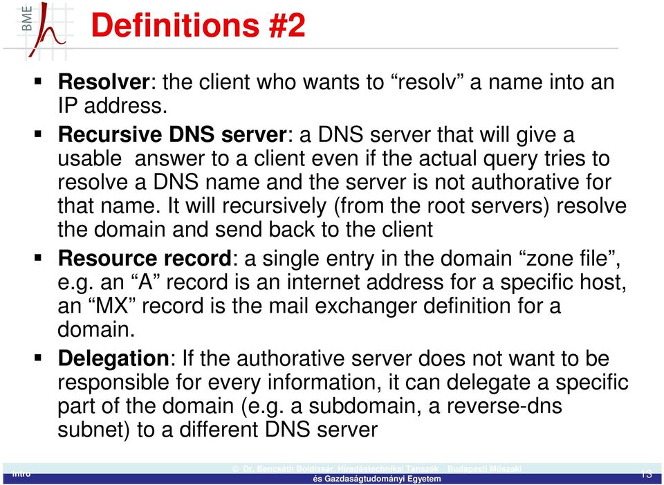 It will recursively (from the root servers) resolve the domain and send back to the client Resource record: a singl