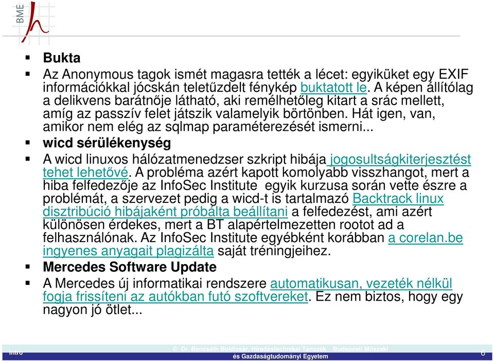 Hát igen, van, amikor nem elég az sqlmap paraméterezését ismerni... wicd sérülékenység A wicd linuxos hálózatmenedzser szkript hibája jogosultságkiterjesztést tehet lehetővé.