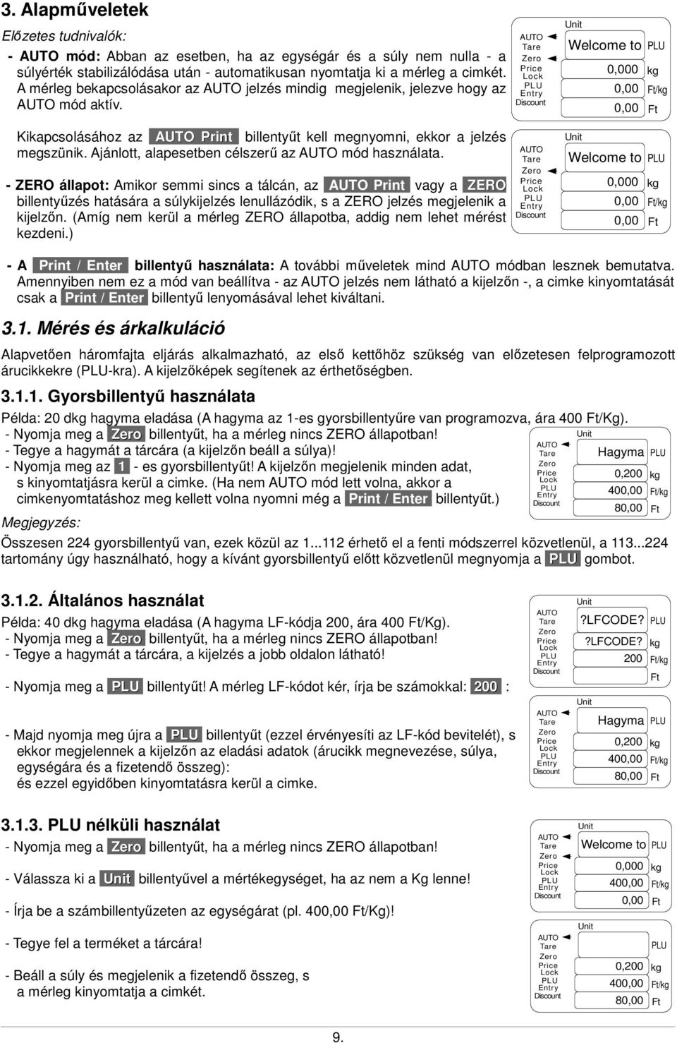 Ajánlott, alapesetben célszerű az mód használata.