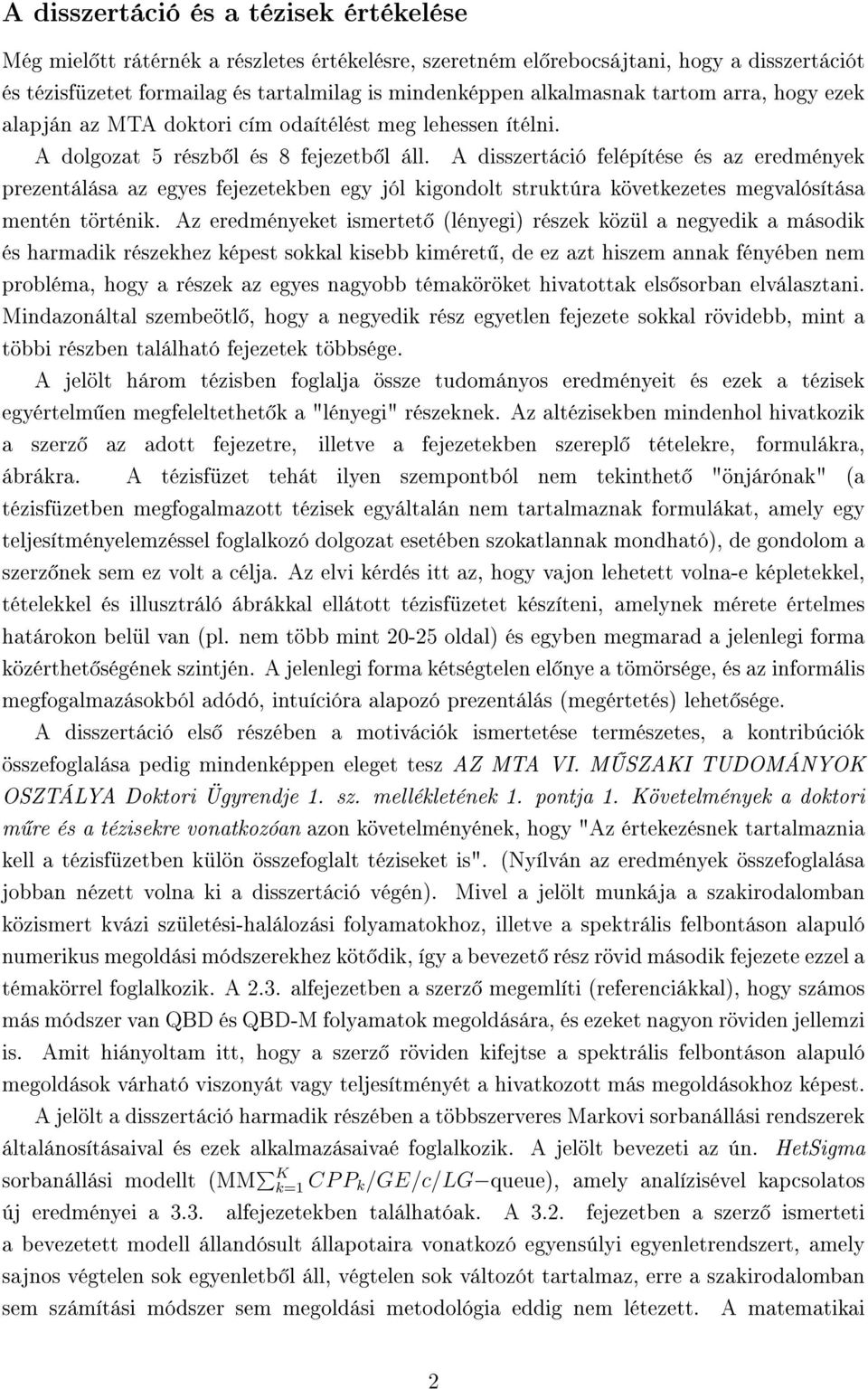 A disszertáció felépítése és az eredmények prezentálása az egyes fejezetekben egy jól kigondolt struktúra következetes megvalósítása mentén történik.