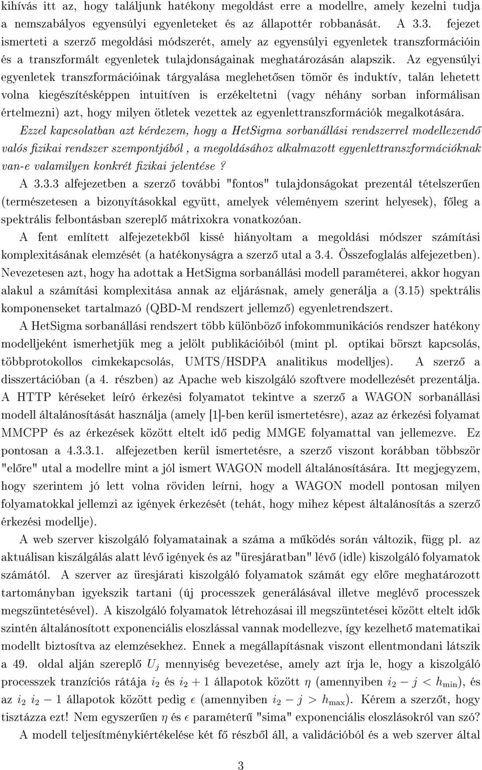 Az egyensúlyi egyenletek transzformációinak tárgyalása meglehet sen tömör és induktív, talán lehetett volna kiegészítésképpen intuitíven is erzékeltetni (vagy néhány sorban informálisan értelmezni)