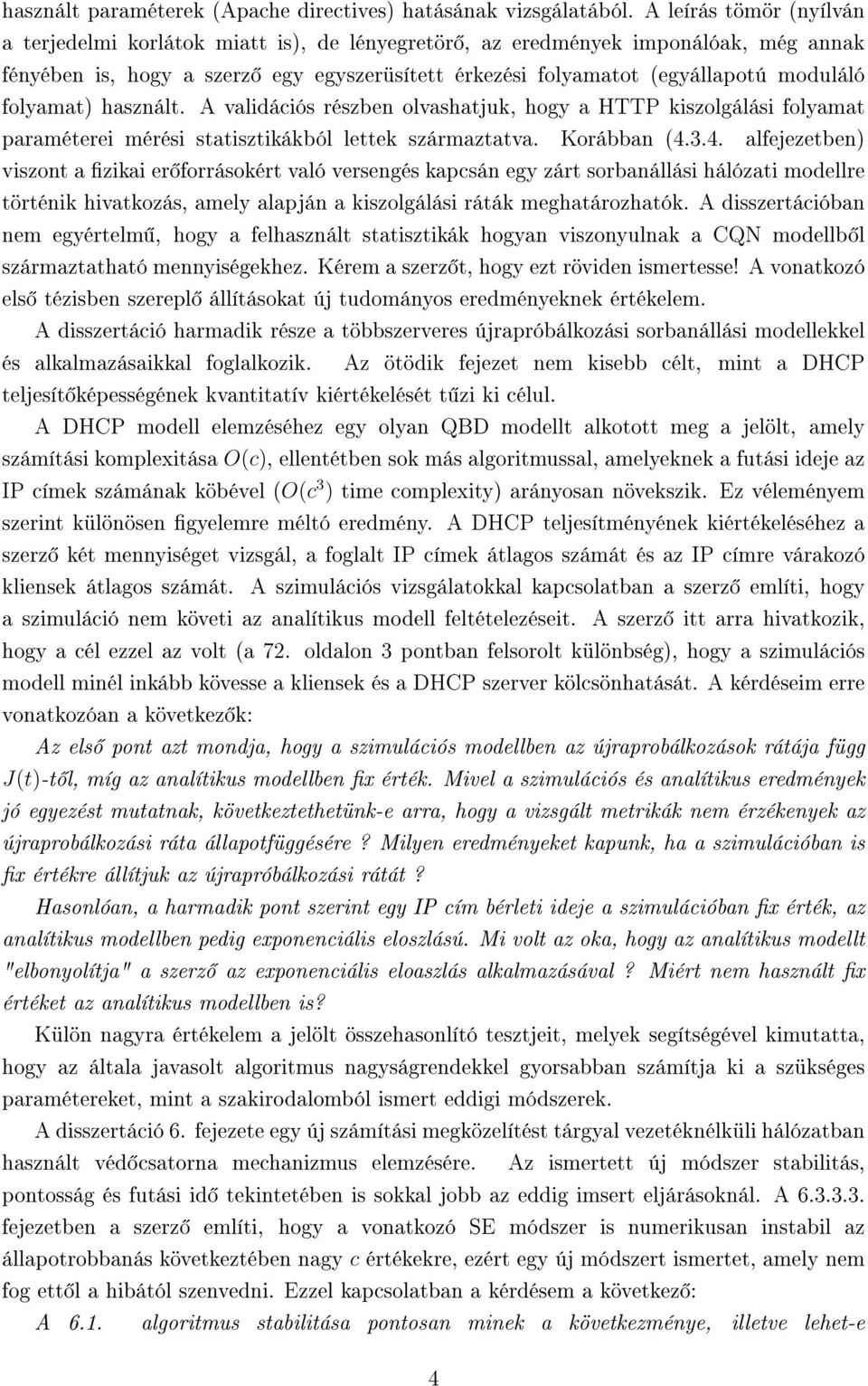 folyamat) használt. A validációs részben olvashatjuk, hogy a HTTP kiszolgálási folyamat paraméterei mérési statisztikákból lettek származtatva. Korábban (4.