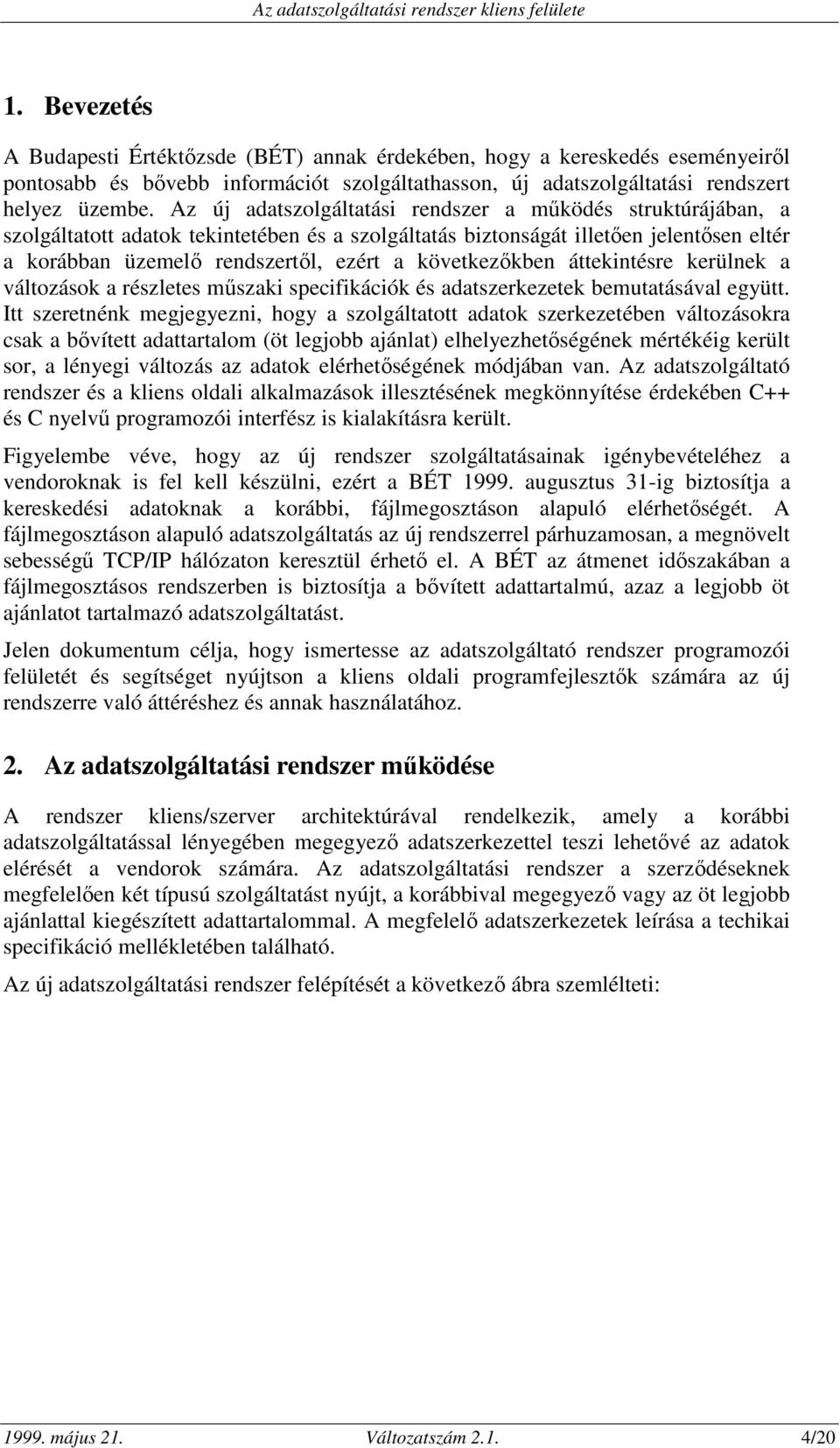 következıkben áttekintésre kerülnek a változások a részletes mőszaki specifikációk és adatszerkezetek bemutatásával együtt.