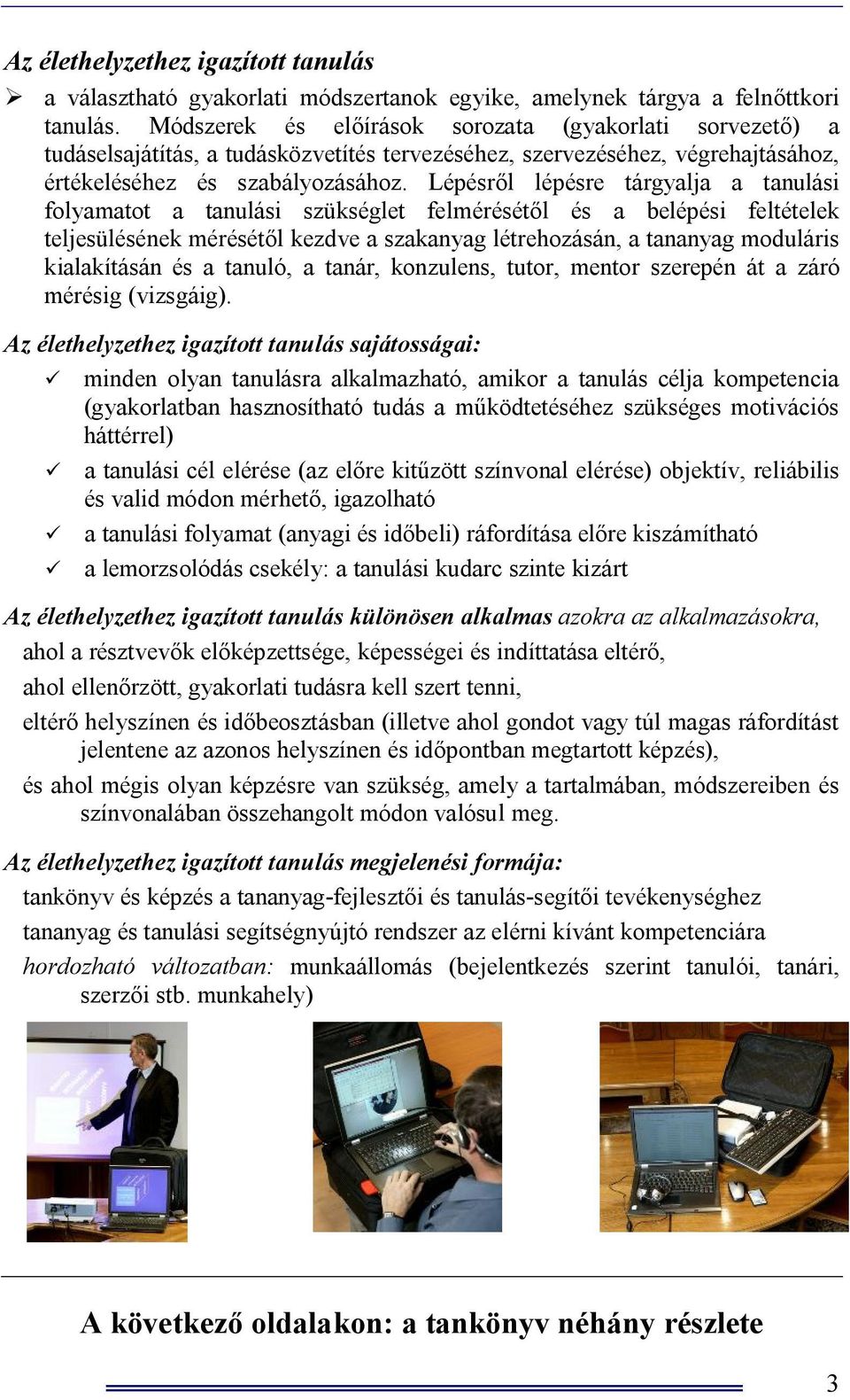 Lépésről lépésre tárgyalja a tanulási folyamatot a tanulási szükséglet felmérésétől és a belépési feltételek teljesülésének mérésétől kezdve a szakanyag létrehozásán, a tananyag moduláris