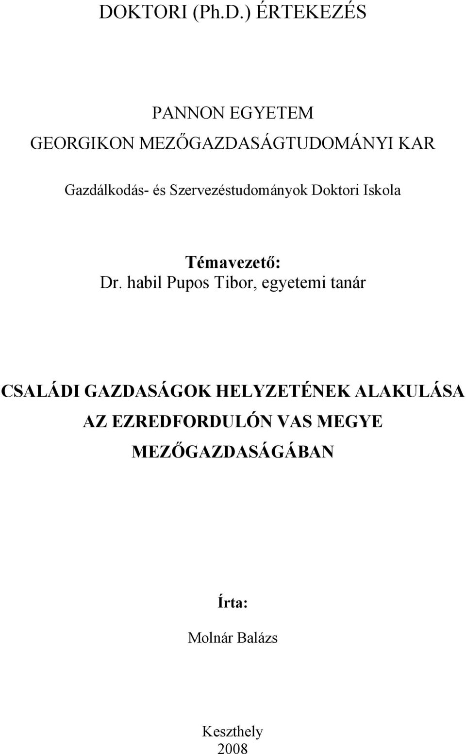 habil Pupos Tibor, egyetemi tanár CSALÁDI GAZDASÁGOK HELYZETÉNEK ALAKULÁSA