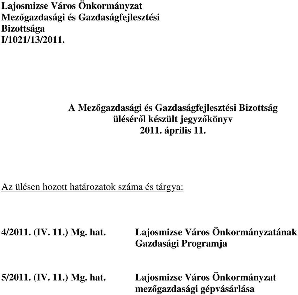 Az ülésen hozott határozatok száma és tárgya: 4/2011. (IV. 11.) Mg. hat. Lajosmizse Város Önkormányzatának Gazdasági Programja 5/2011.