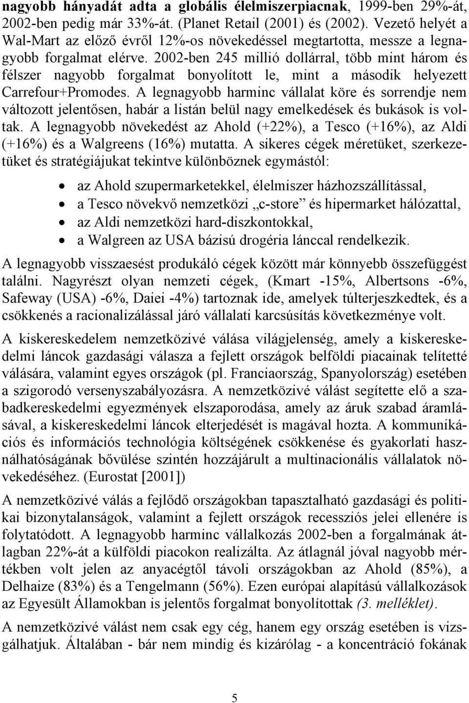 2002-ben 245 millió dollárral, több mint három és félszer nagyobb forgalmat bonyolított le, mint a második helyezett Carrefour+Promodes.