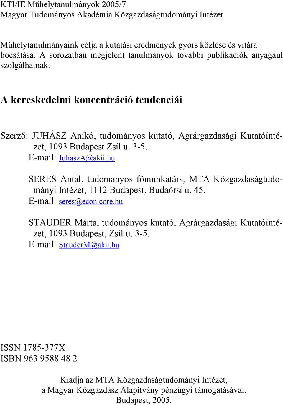 A kereskedelmi koncentráció tendenciái Szerző: JUHÁSZ Anikó, tudományos kutató, Agrárgazdasági Kutatóintézet, 1093 Budapest Zsil u. 3-5. E-mail: JuhaszA@akii.