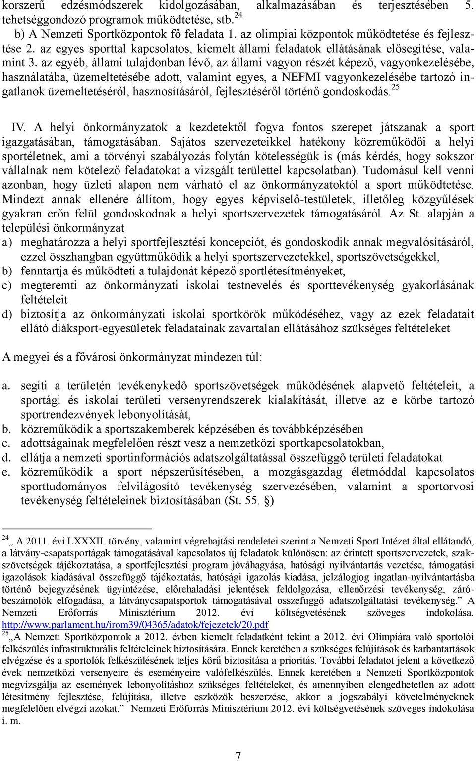 az egyéb, állami tulajdonban lévő, az állami vagyon részét képező, vagyonkezelésébe, használatába, üzemeltetésébe adott, valamint egyes, a NEFMI vagyonkezelésébe tartozó ingatlanok üzemeltetéséről,