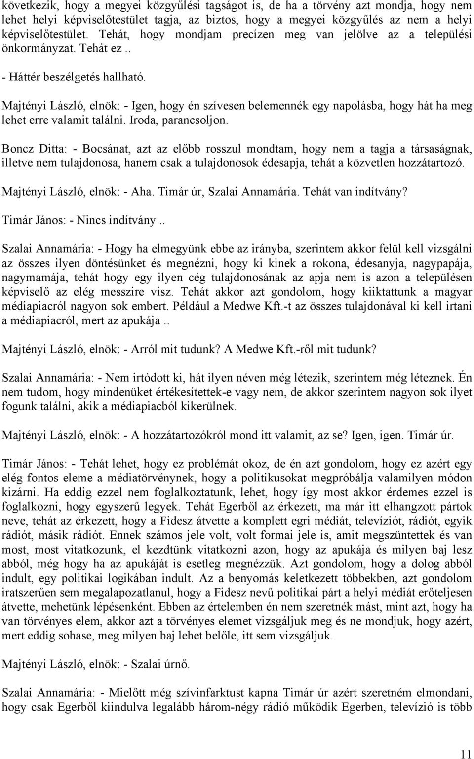 Majtényi László, elnök: - Igen, hogy én szívesen belemennék egy napolásba, hogy hát ha meg lehet erre valamit találni. Iroda, parancsoljon.