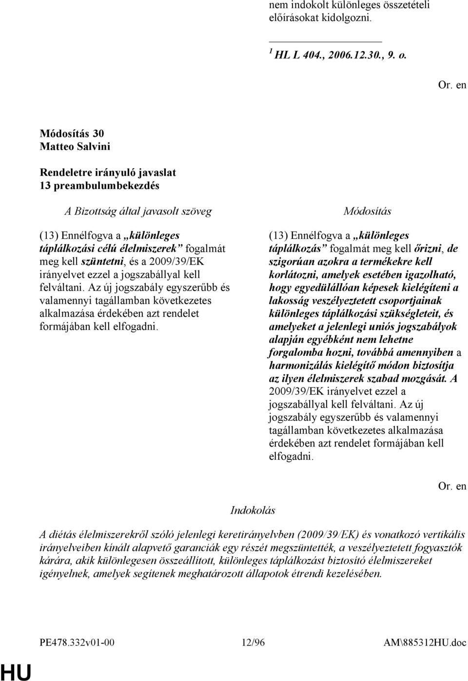 Az új jogszabály egyszerűbb és valamennyi tagállamban következetes alkalmazása érdekében azt rendelet formájában kell elfogadni.