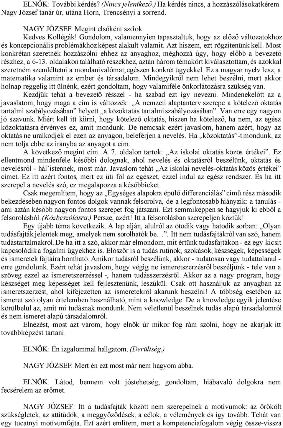 Most konkrétan szeretnék hozzászólni ehhez az anyaghoz, méghozzá úgy, hogy előbb a bevezető részhez, a 6-13.