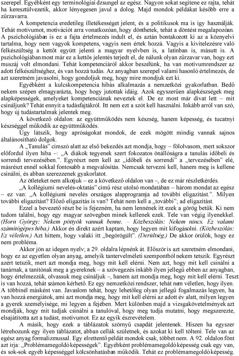 A pszichológiában is ez a fajta értelmezés indult el, és aztán bontakozott ki az a köznyelvi tartalma, hogy nem vagyok kompetens, vagyis nem értek hozzá.