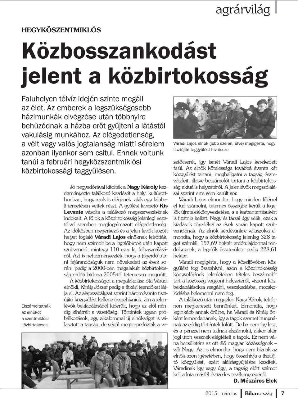 Az elégedetlenség, a vélt vagy valós jogtalanság miatti sérelem azonban ilyenkor sem csitul. Ennek voltunk tanúi a februári hegyközszentmiklósi közbirtokossági taggyûlésen.