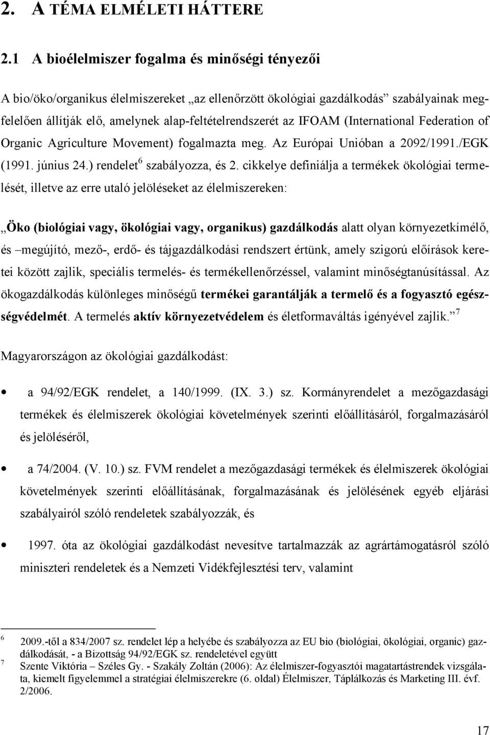 (International Federation of Organic Agriculture Movement) fogalmazta meg. Az Európai Unióban a 2092/1991./EGK (1991. június 24.) rendelet 6 szabályozza, és 2.