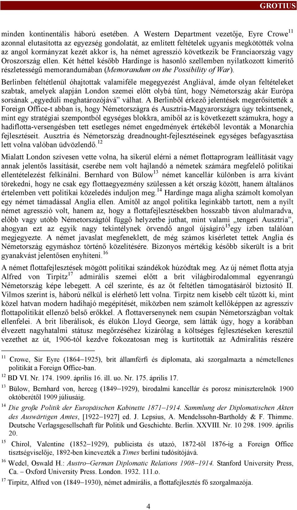 következik be Franciaország vagy Oroszország elen. Két hétel később Hardinge is hasonló szellemben nyilatkozott kimerítő részleteségű memorandumában (Memorandum on the Possibility of War).