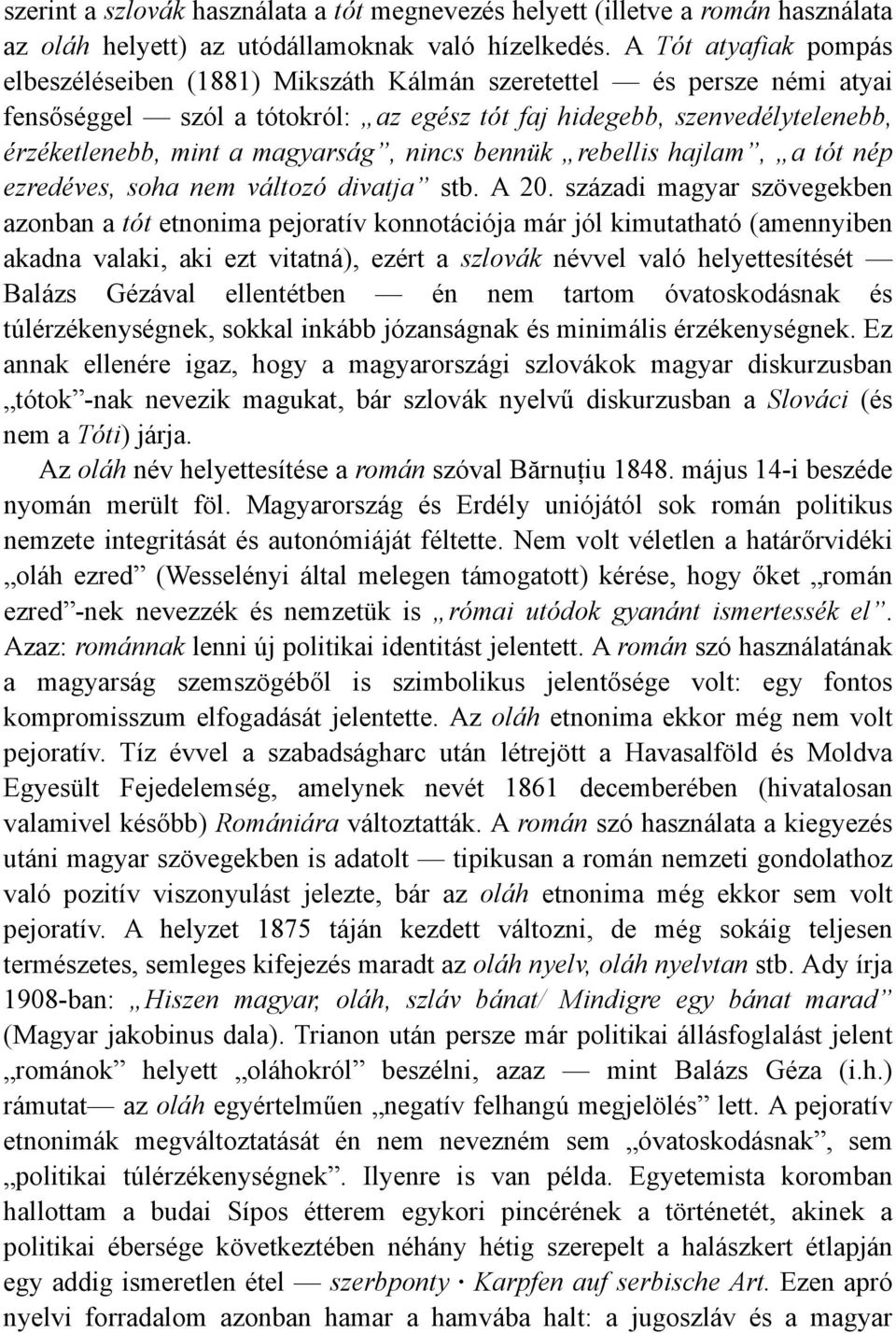 magyarság, nincs bennük rebellis hajlam, a tót nép ezredéves, soha nem változó divatja stb. A 20.