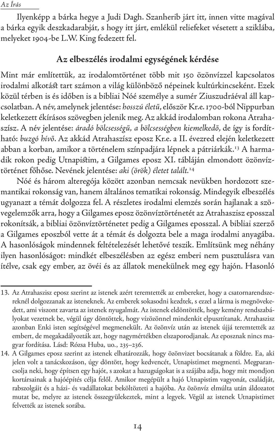 Az elbeszélés irodalmi egységének kérdése Mint már említettük, az irodalomtörténet több mit 150 özönvízzel kapcsolatos irodalmi alkotást tart számon a világ különböző népeinek kultúrkincseként.