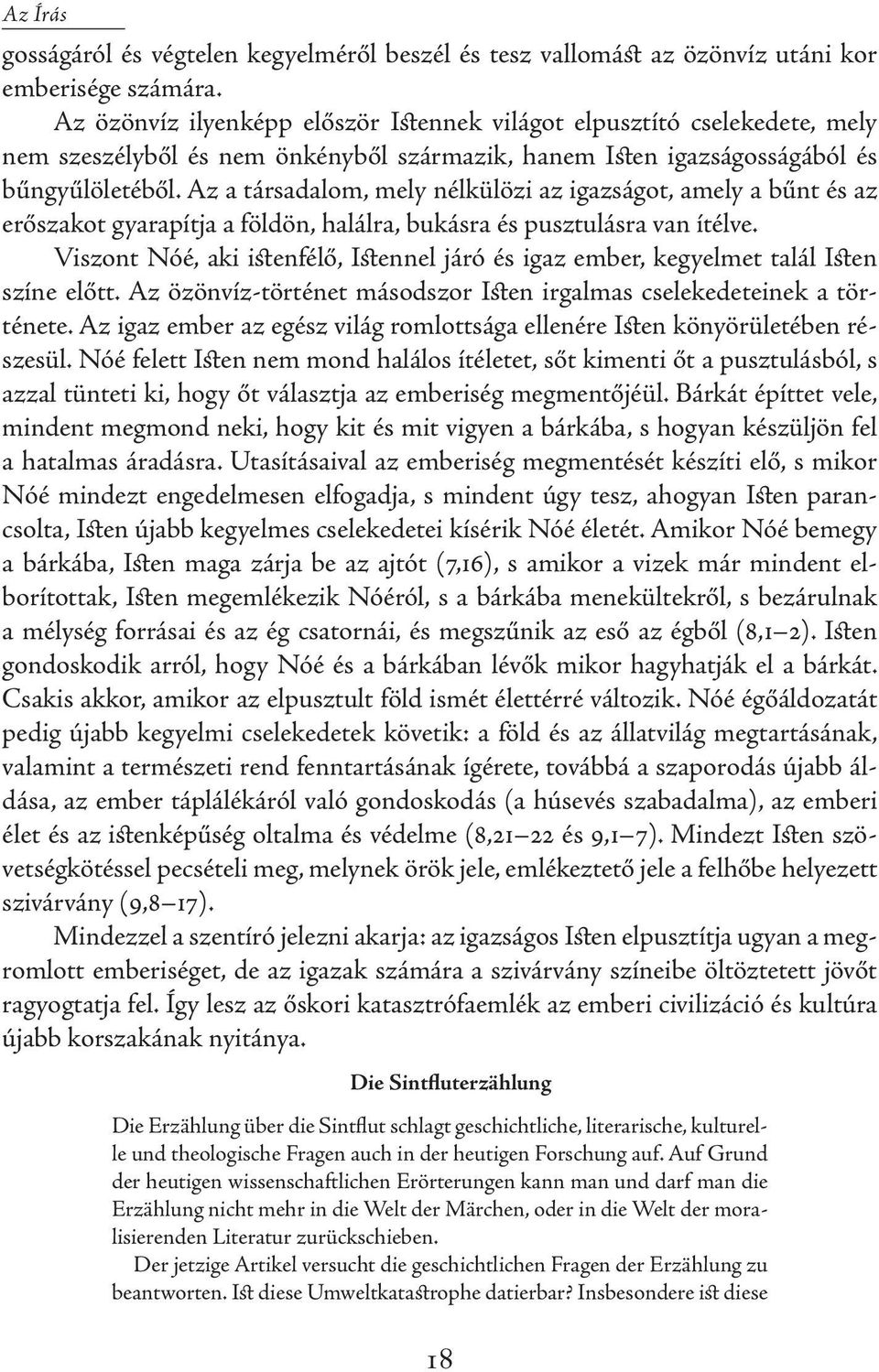 Az a társadalom, mely nélkülözi az igazságot, amely a bűnt és az erőszakot gyarapítja a földön, halálra, bukásra és pusztulásra van ítélve.