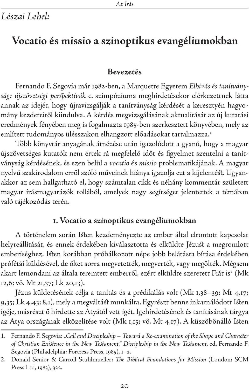 A kérdés megvizsgálásának aktualitását az új kutatási eredmények fényében meg is fogalmazta 1985-ben szerkesztett könyvében, mely az említett tudományos ülésszakon elhangzott előadásokat tartalmazza.