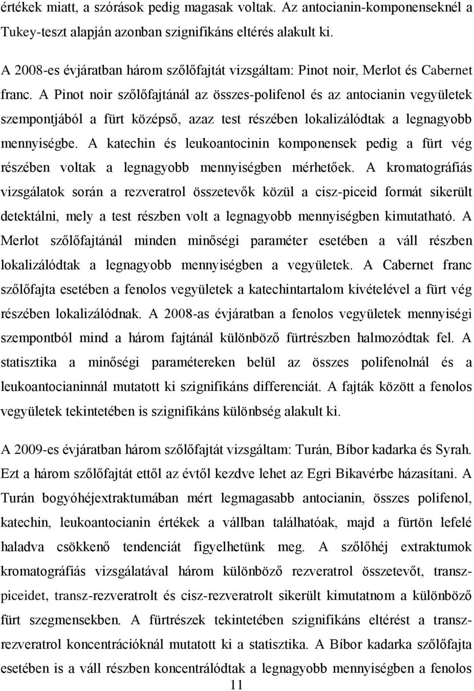 A Pinot noir szőlőfajtánál az összes-polifenol és az antocianin vegyületek szempontjából a fürt középső, azaz test részében lokalizálódtak a legnagyobb mennyiségbe.