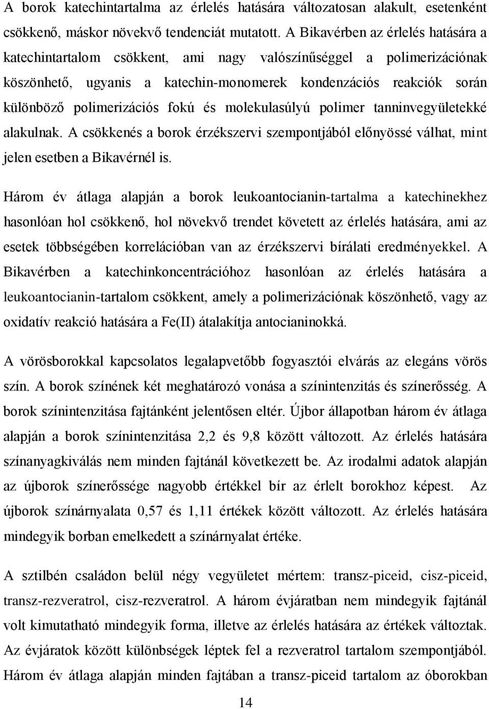 fokú és molekulasúlyú polimer tanninvegyületekké alakulnak. A csökkenés a borok érzékszervi szempontjából előnyössé válhat, mint jelen esetben a Bikavérnél is.