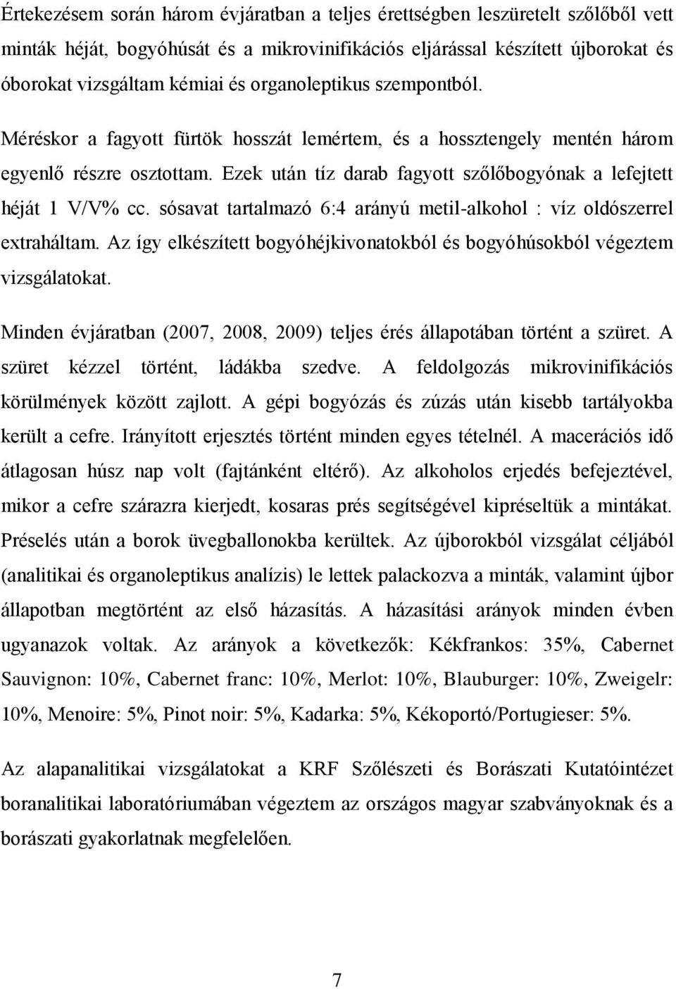 sósavat tartalmazó 6:4 arányú metil-alkohol : víz oldószerrel extraháltam. Az így elkészített bogyóhéjkivonatokból és bogyóhúsokból végeztem vizsgálatokat.